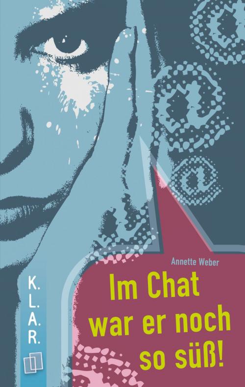 Cover of the book Im Chat war er noch süß! by Annette Weber, Verlag an der Ruhr