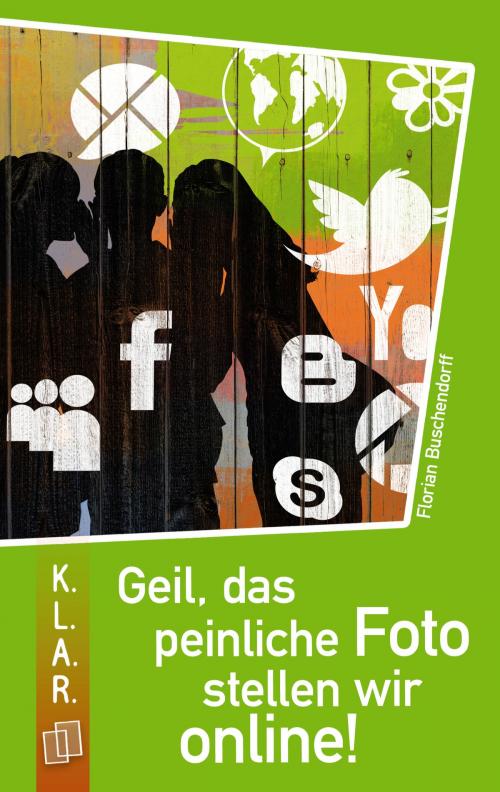 Cover of the book Geil, das peinliche Foto stellen wir online! by Florian Buschendorff, Verlag an der Ruhr