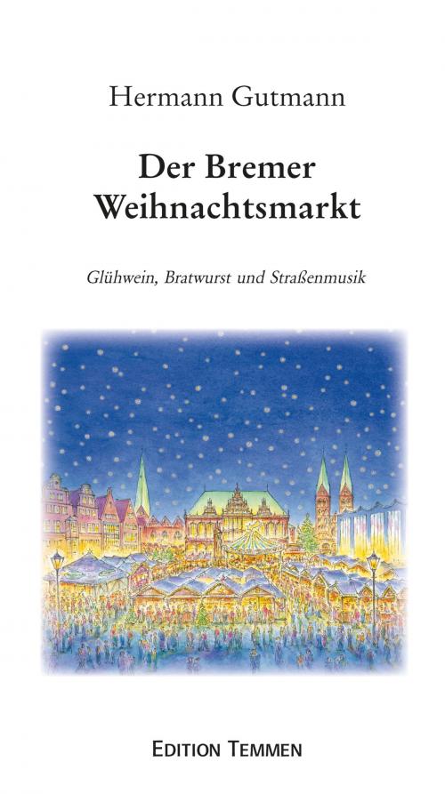 Cover of the book Der Bremer Weihnachtsmarkt by Hermann Gutmann, Edition Temmen