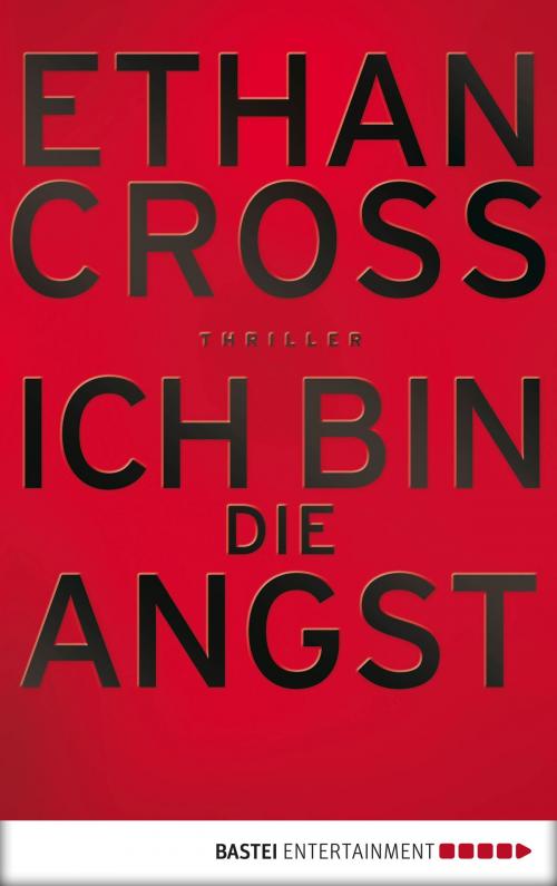 Cover of the book Ich bin die Angst by Ethan Cross, Bastei Entertainment