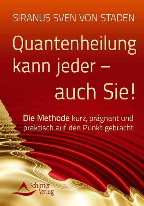 Cover of the book Quantenheilung kann jeder - auch Sie! by Siranus Sven von Staden, Schirner Verlag