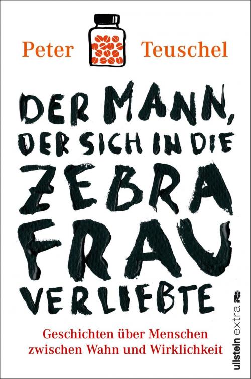 Cover of the book Der Mann, der sich in die Zebrafrau verliebte by Peter Teuschel, Ullstein Ebooks