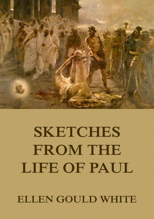 Cover of the book Sketches From The Life Of Paul by Ellen Gould White, Jazzybee Verlag