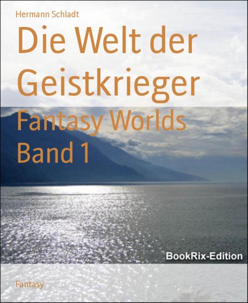 Cover of the book Die Welt der Geistkrieger by Hermann Schladt, BookRix