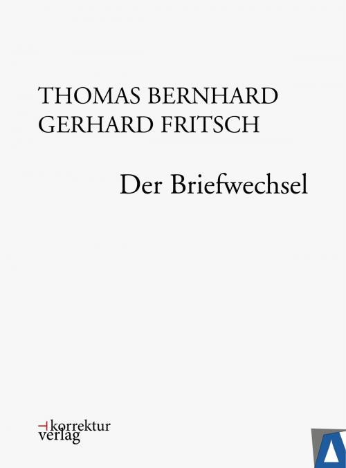 Cover of the book Thomas Bernhard, Gerhard Fritsch: Der Briefwechsel by Thomas Bernhard, Gerhard Fritsch, AUMAYER
