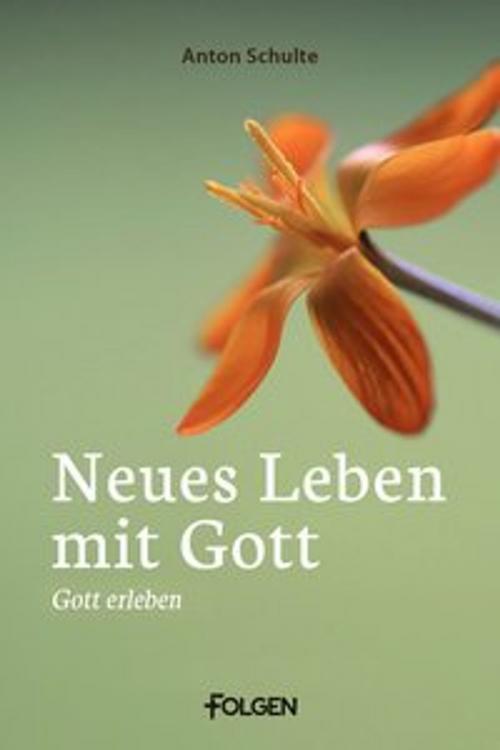 Cover of the book Neues Leben mit Gott by Anton Schulte, Folgen Verlag