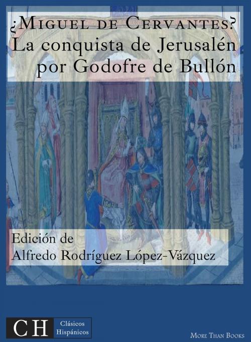 Cover of the book La conquista de Jerusalén por Godofre de Bullón by Miguel de Cervantes, Clásicos Hispánicos