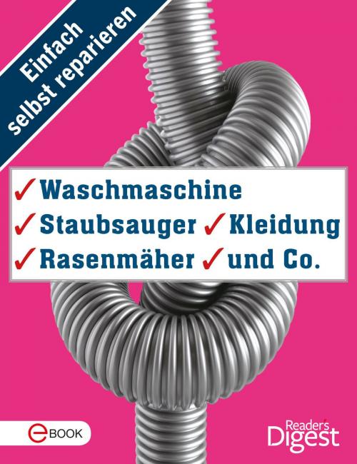 Cover of the book Einfach selbst reparieren - Waschmaschine, Staubsauger, Kleidung, Rasenmäher und Co. by , Reader´s Digest - Verlag Das Beste