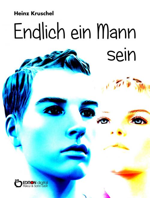 Cover of the book Endlich ein Mann sein by Heinz Kruschel, EDITION digital