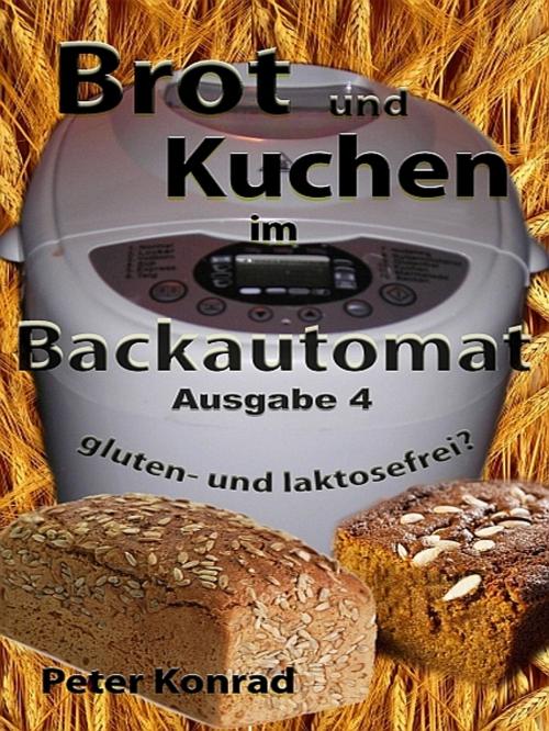 Cover of the book Brot und Kuchen im Backautomat by Peter Konrad, XinXii-GD Publishing