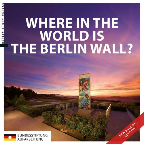 Cover of the book Where in the World is the Berlin Wall? by , Berlin Story Verlag