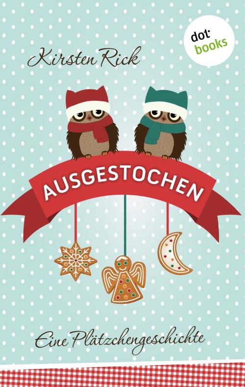 Cover of the book Ausgestochen! Eine Plätzchengeschichte by Kirsten Rick, dotbooks GmbH