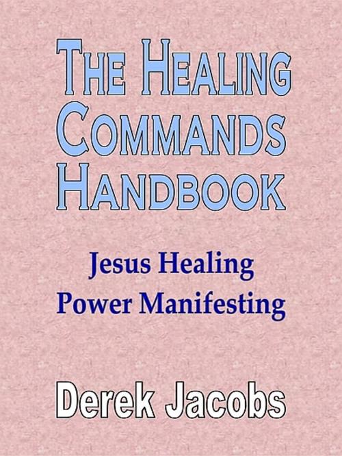 Cover of the book The Healing Commands Handbook by Derek Jacobs, XinXii-GD Publishing