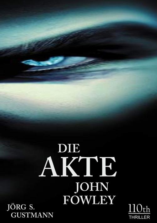 Cover of the book Die Akte John Fowley by Jörg S. Gustmann, 110th