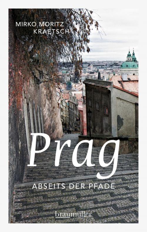 Cover of the book Prag abseits der Pfade by Mirko Moritz Kraetsch, Braumüller Verlag