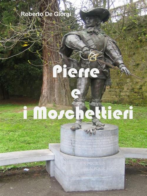 Cover of the book Pierre e i moschettieri by Roberto De Giorgi, Roberto De Giorgi