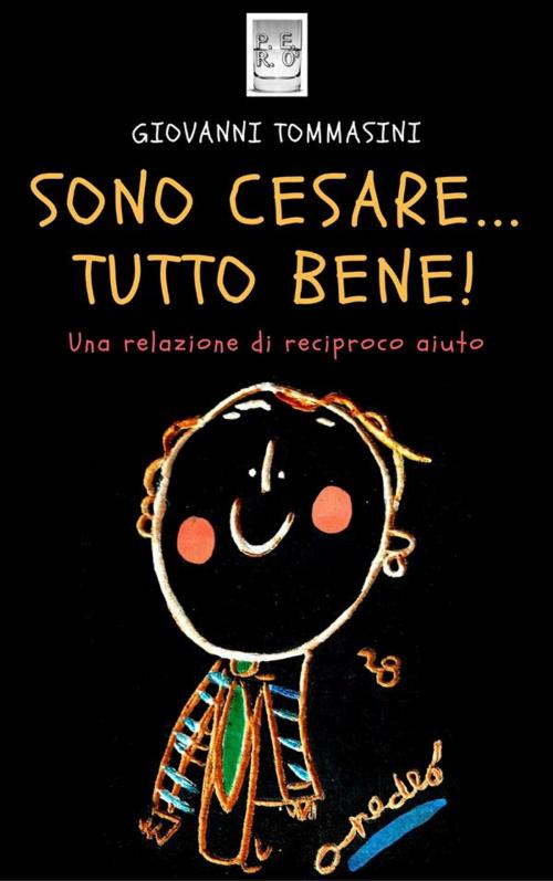 Cover of the book Sono Cesare...Tutto Bene! Una relazione di reciproco aiuto. by Giovanni Tommasini, Giovanni Tommasini