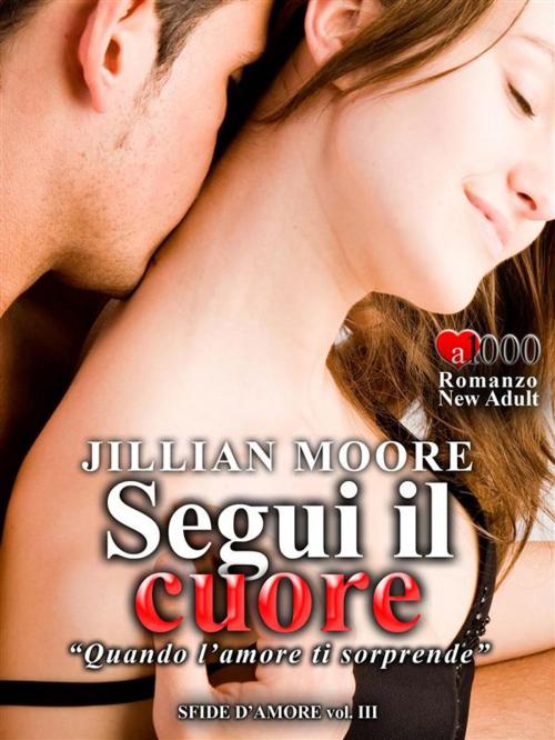 Cover of the book Segui il cuore by Jillian Moore, Jillian Moore