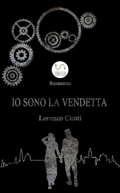 Cover of the book Io Sono La Vendetta by Lorenzo Ciotti, Lorenzo Ciotti