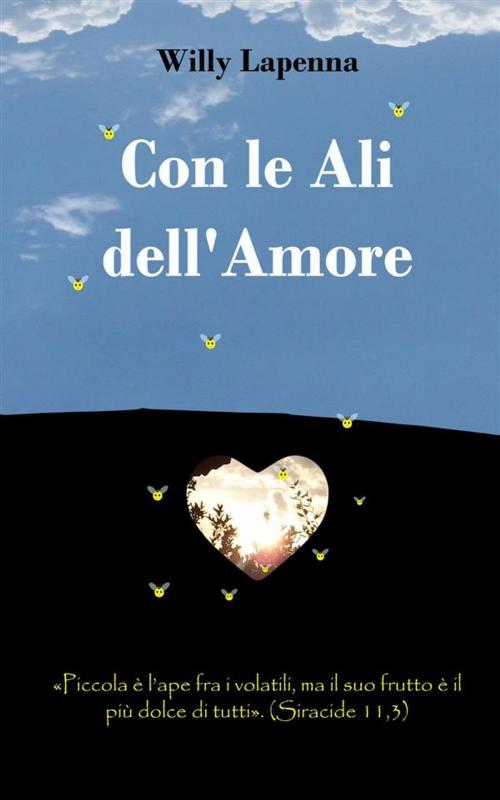 Cover of the book Con le Ali dell'Amore by Willy Lapenna, Willy Lapenna