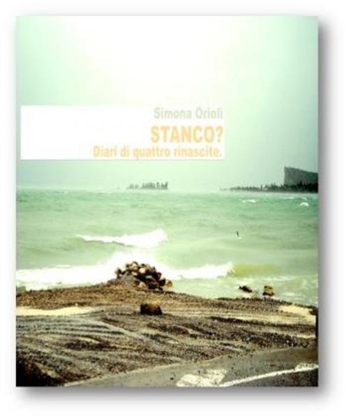Cover of the book STANCO? Diari di quattro rinascite by Simona Orioli, Simona Orioli
