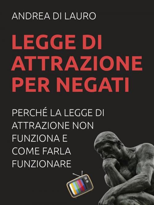 Cover of the book Legge di attrazione per negati by Andrea Di Lauro, Andrea Di Lauro