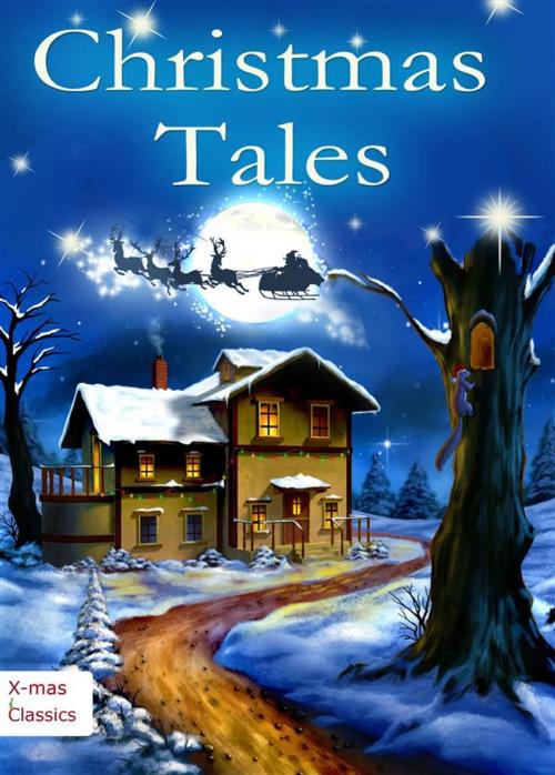 Cover of the book Christmas Tales. Heartwarming Holiday Stories and Classic Christmas Novels (Illustrated Edition) by Hans Christian Andersen, Harriet Beecher Stowe, Harriet Beecher STOWE, Amanda Rothier, Eugene Field, Henry Van Dyke, Martha Finley, Zona Gale, Charles Dickens, Amanda Rothier