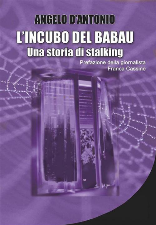 Cover of the book L'incubo del babau - Una storia di stalking by Angelo D'Antonio, Angelo D'Antonio