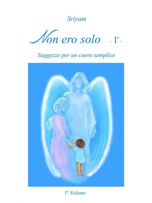 Cover of the book Non ero solo - 1º - by Sriyam, Sriyam