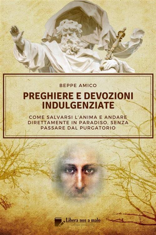 Cover of the book Preghiere e devozioni indulgenziate by Beppe Amico (curatore), Libera nos a malo