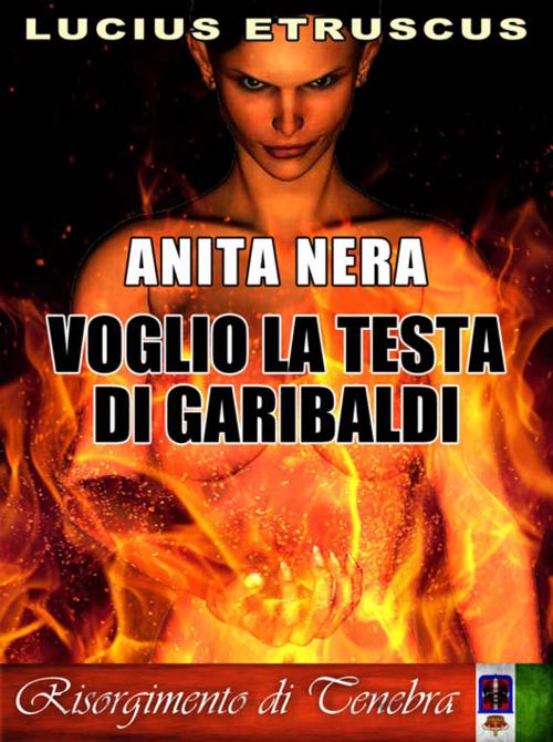 Cover of the book Voglio la testa di Garibaldi (Anita Nera 2) by Lucius Etruscus, Lucius Etruscus