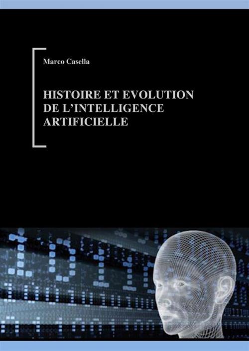 Cover of the book Histoire et évolution de l'Intelligence Artificielle by Marco Casella, Marco Casella