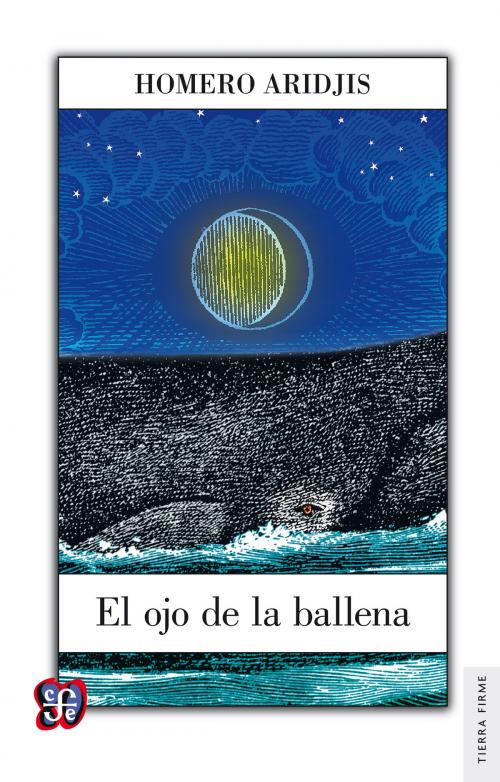Cover of the book El ojo de la ballena by Homero Aridjis, Fondo de Cultura Económica