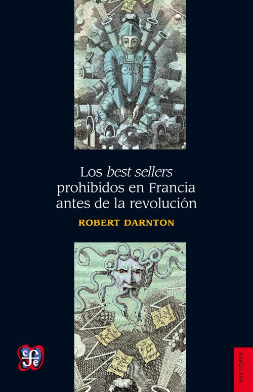 Cover of the book Los best sellers prohibidos en Francia antes de la revolución by Robert Darnton, Fondo de Cultura Económica