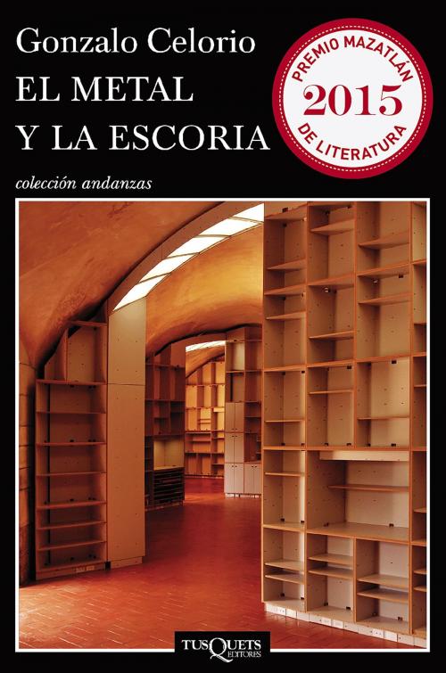 Cover of the book El metal y la escoria by Gonzalo Celorio, Grupo Planeta - México