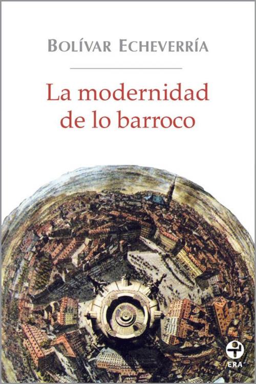 Cover of the book La modernidad de lo barroco by Bolívar Echeverría, Ediciones Era S.A. de C.V.
