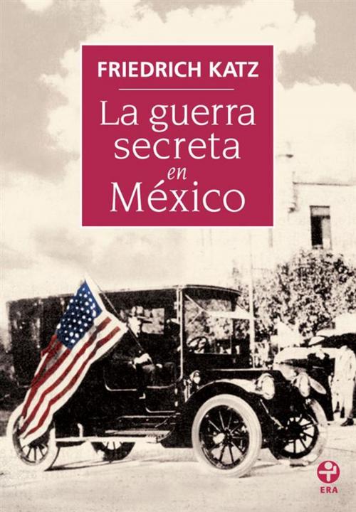 Cover of the book La guerra secreta en México by Friedrich Katz, Ediciones Era S.A. de C.V.