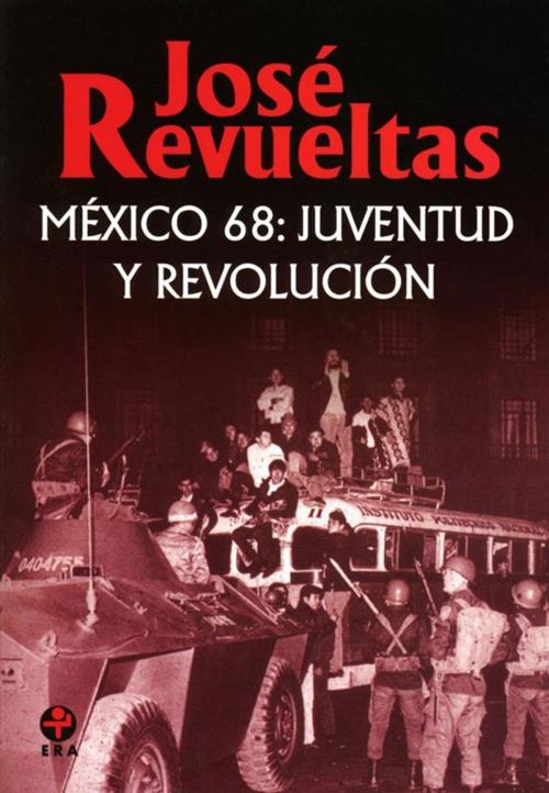 Cover of the book México 68: juventud y revolución by José Revueltas, Ediciones Era S.A. de C.V.
