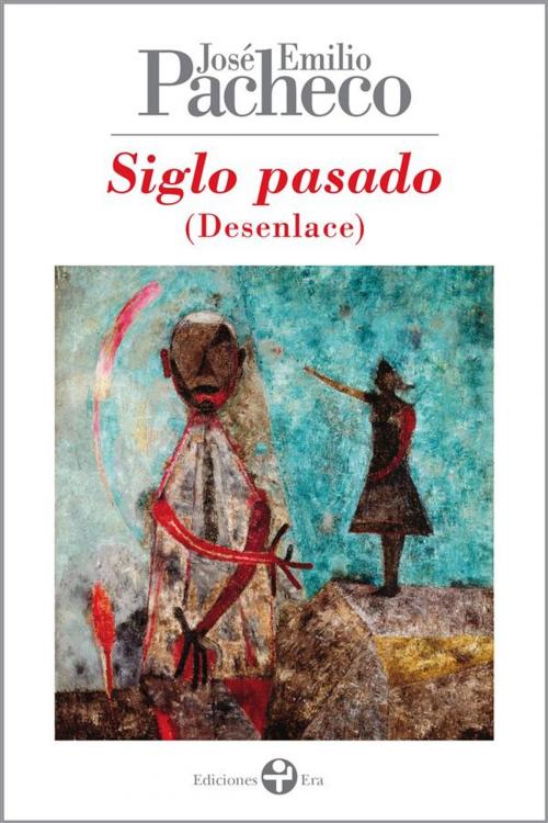 Cover of the book Siglo pasado (desenlace) by José Emilio Pacheco, Ediciones Era S.A. de C.V.