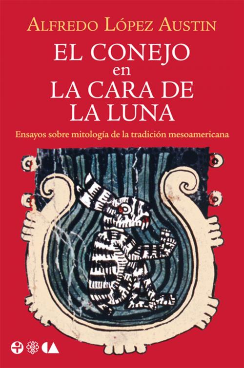 Cover of the book El conejo en la cara de la Luna by Alfredo López Austin, Ediciones Era S.A. de C.V.