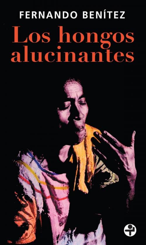 Cover of the book Los hongos alucinantes by Fernando Benítez, Ediciones Era S.A. de C.V.