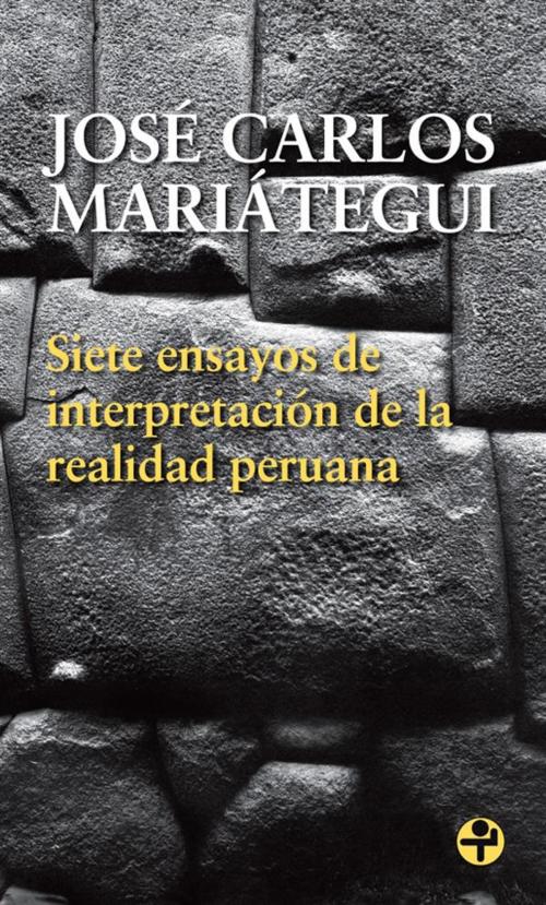 Cover of the book Siete ensayos de interpretación de la realidad peruana by José Carlos Mariátegui, Ediciones Era S.A. de C.V.