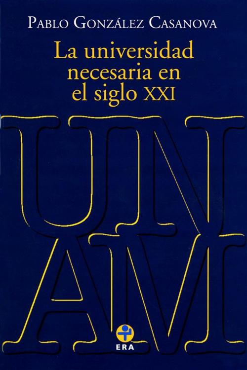 Cover of the book La universidad necesaria en el siglo XXI by Pablo González Casanova, Ediciones Era S.A. de C.V.