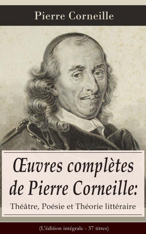 Cover of the book OEuvres complètes de Pierre Corneille: Théâtre, Poésie et Théorie littéraire (L'édition intégrale - 37 titres) by Pierre  Corneille, e-artnow