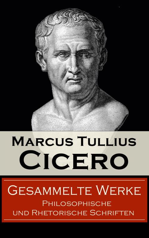 Cover of the book Gesammelte Werke: Philosophische und Rhetorische Schriften by Marcus Tullius Cicero, e-artnow