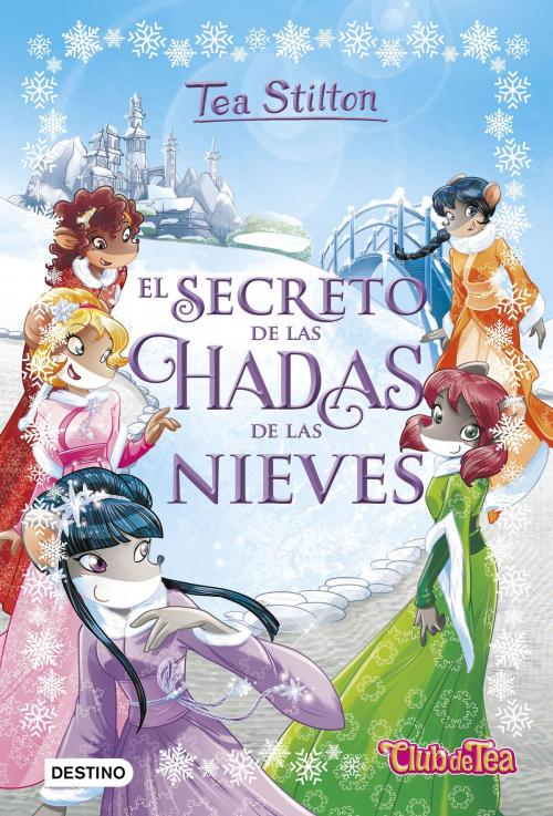 Cover of the book El secreto de las hadas de las nieves by Tea Stilton, Grupo Planeta