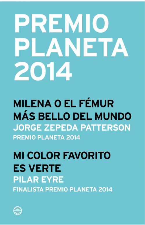 Cover of the book Premio Planeta 2014: ganador y finalista (pack) by Jorge Zepeda Patterson, Pilar Eyre, Grupo Planeta