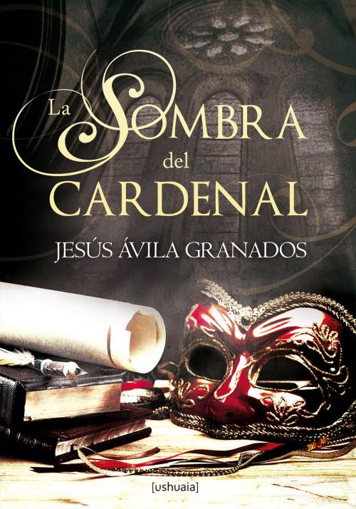 Cover of the book La sombra del cardenal by Jesús Ávila Granados, Ushuaia Ediciones