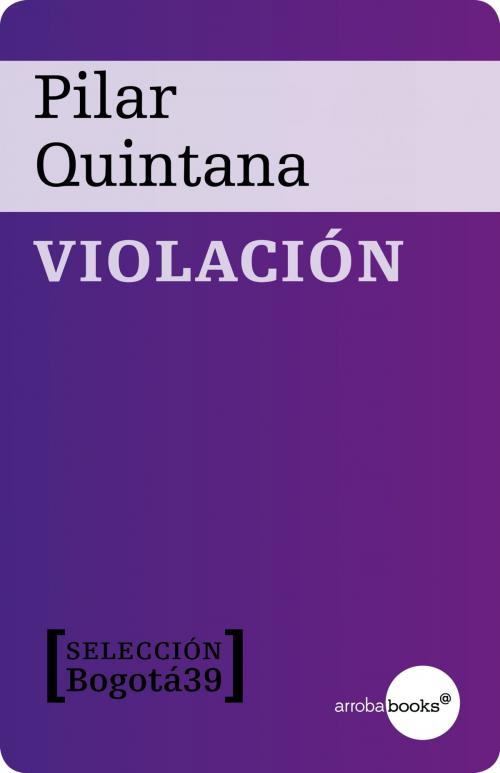 Cover of the book Violación by Pilar Quintana, Círculo de Lectores