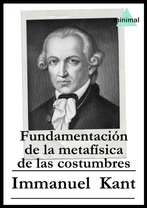 Cover of the book Fundamentación de la metafísica de las costumbres by Immanuel Kant, Editorial Minimal